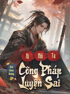 Ai Nói Ta Công Pháp Luyện Sai ? Poster