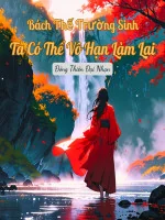 Image of Bách Thế Trường Sinh, Ta Có Thể Vô Hạn Làm Lại