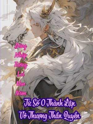 Đăng Nhập Tương Lai Vạn Năm: Từ Số 0 Thành Lập Vô Thượng Thần Quyền Poster