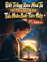 Image of Đất Trồng Rau Nhà Ta Liên Thông Với Thế Giới Tiểu Nhân Quốc Tiên Hiệp