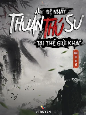 Đệ Nhất Thuần Thú Sư Tại Thế Giới Khác Poster