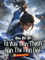 Image of Điên Rồi Đi? Ta Vừa Tiên Thiên Hắn Thì Tiên Đế!