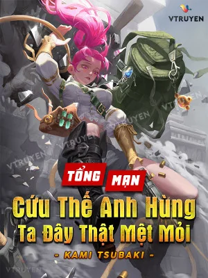 [tổng Mạn] : Cứu Thế Anh Hùng Ta Đây Thật Mệt Mỏi. Poster