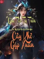 Image of Gia Tộc Tu Tiên: Ta, Kẻ Lấy Vợ Lúc Tuổi Già, Như Cây Khô Gặp Xuân