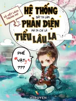 Image of Hệ Thống Bắt Ta Làm Phản Diện , Mà Ta Chỉ Là Tiểu Lâu La