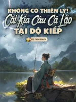 Image of Không Có Thiên Lý! Cái Kia Câu Cá Lão Tại Độ Kiếp