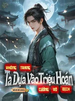 Image of Không Trang, Ta Dựa Vào Triệu Hoán Cường Vô Địch