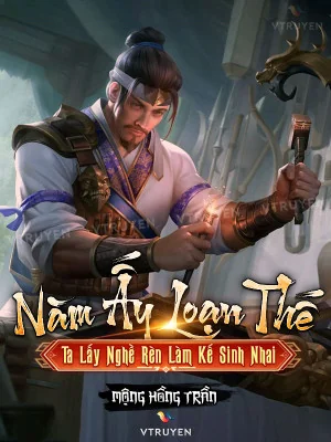 Năm Ấy Loạn Thế, Ta Lấy Nghề Rèn Làm Kế Sinh Nhai Poster