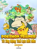 Image of Pokemon: Trainer Từ Xây Dựng Thế Lực Bắt Đầu