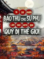 Image of Ta Chỉ Muốn Báo Thù Cho Sư Phụ, Làm Sao Xuyên Qua Quỷ Dị Thế Giới