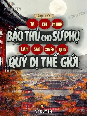 Ta Chỉ Muốn Báo Thù Cho Sư Phụ, Làm Sao Xuyên Qua Quỷ Dị Thế Giới Poster