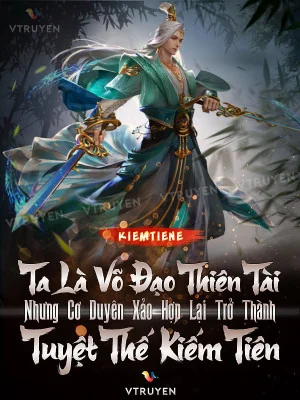 Ta Là Võ Đạo Thiên Tài Nhưng Cơ Duyên Xảo Hợp Lại Trở Thành Tuyệt Thế Kiếm Tiên Poster