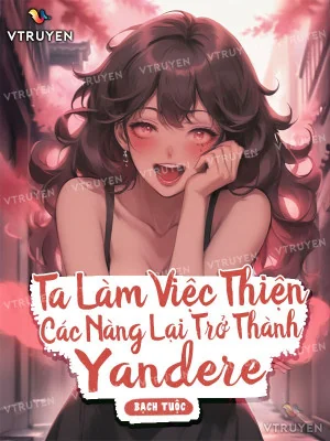 Ta Làm Việc Thiện, Các Nàng Lại Trở Thành Yandere Poster
