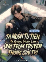Image of Ta Muốn Tu Tiên, Ta Không Muốn Làm Ông Trùm Truyền Thông Giải Trí