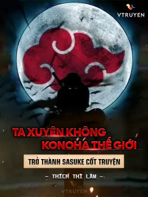 Ta Xuyên Không Konoha Thế Giới: Trở Thành Sasuke Dị Bản Cốt Truyện Poster