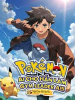 Image of Pokemon: Ai Cho Hắn Làm Gym Leader A!!!
