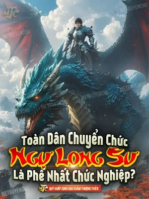 Toàn Dân Chuyển Chức: Ngự Long Sư Là Phế Nhất Chức Nghiệp ? Poster
