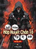 Image of Trở Thành Hấp Huyết Chân Tổ Tại Dị Giới