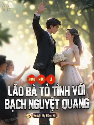 Trong Hôn Lễ, Lão Bà Tỏ Tình Với Bạch Nguyệt Quang Poster