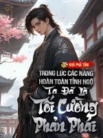 Image of Trong Lúc Các Nàng Hoàn Toàn Tỉnh Ngộ, Ta Đã Là Tối Cường Phản Phái