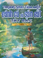Image of Trọng Sinh Tám Mốt Đánh Cá Và Săn Bắt Tây Bắc