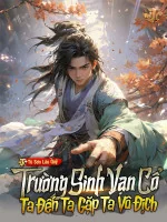 Image of Trường Sinh Vạn Cổ, Ta Đến Ta Gặp Ta Vô Địch