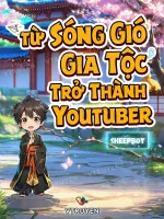 Image of Từ Sóng Gió Gia Tộc Trở Thành Youtuber