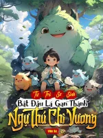 Image of Từ Trẻ Sơ Sinh Bắt Đầu Lá Gan Thành Ngự Thú Chi Vương