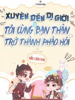 Image of Xuyên Đến Dị Giới, Tôi Cùng Bạn Thân Trở Thành Pháo Hôi.