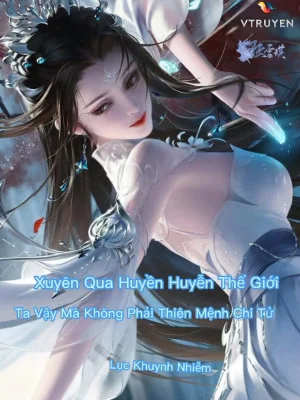 Xuyên Qua Huyền Huyễn Thế Giới: Ta Vậy Mà Không Phải Thiên Mệnh Chi Tử Poster