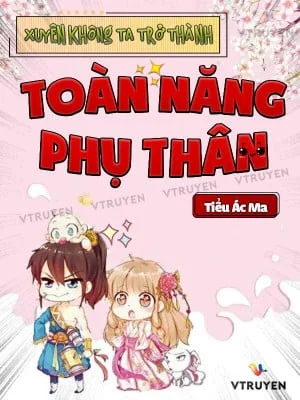 Xuyên Không Ta Trở Thành Toàn Năng Phụ Thân Poster