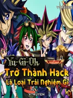 Image of Yu-Gi-Oh: Trở Thành Hack Là Loại Trải Nghiệm Gì